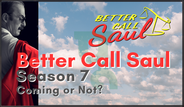 Better Call Saul Season 7 Coming or Not