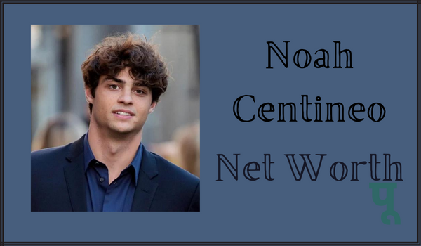 Noah-Centineo-Net Worth