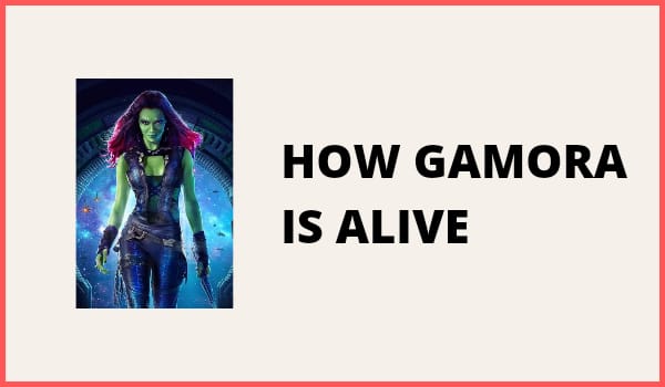 How Gamora is Alive