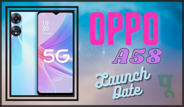 Oppo A58 Launch Date